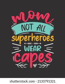 Mom not all superheroes wear capes Mother t-shirt