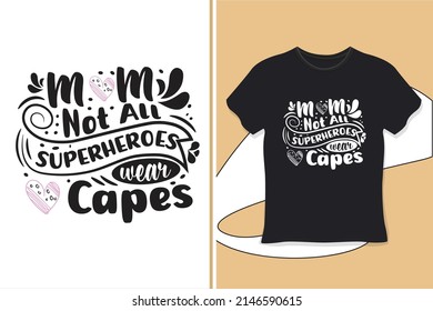 Mom not all superheroes wear capes, mother’s day typography t-shirt design