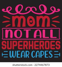 Mom Not All Superheroes Wear Capes Mother's Day SVG Design Vector File.