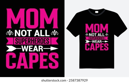 Mom not all superheroes wear capes, motivational quote, mother's day typography t-shirt design