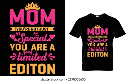 mom you’re not just special you are a limited edition t-shirt design