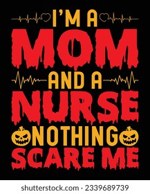 I'm A Mom And A Nurse Nothing Scare Me T-Shirt Design, Mom T-Shirt, Nurse T-Shirt, Halloween T-Shirt Design Print Template