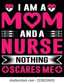 I am a mom and a nurse nothing scares me T-shirt design