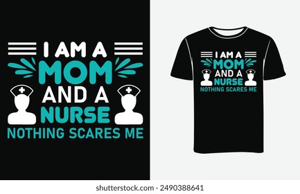 I am a mom and a nurse nothing scares me t shirt design- Print, Poster, Typography, Vector art, t-shirt design .