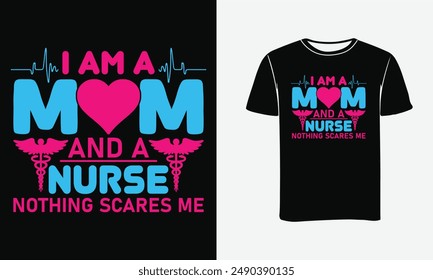 I am a mom and a nurse nothing scares me t shirt design- Print, Poster, Typography, Vector art, t-shirt design .