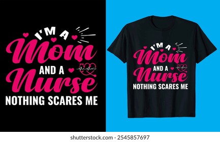 I'm a  mom and a nurse nothing scares me typography  vector, medicine, nursing, hospital nurse t shirt  design

