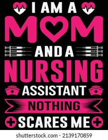 I am a mom and a nursing assistant nothing scares me T-shirt design