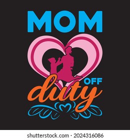 Mom Off Duty  T Shirt Design, Vector File.