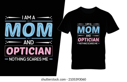 I'm a mom and optician t shirt design vector. This design you can be used in bags, posters, sticker, mugs and also different print items.