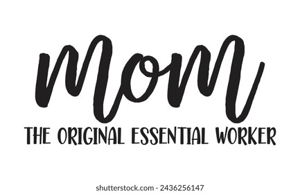 Mom the original essential worker - Lettering design for greeting banners, Mouse Pads, Prints, Cards and Posters, Mugs, Notebooks, Floor Pillows and T-shirt prints design.