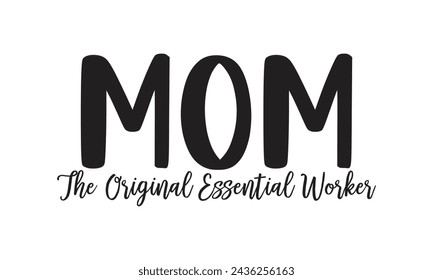 Mom the original essential worker - Lettering design for greeting banners, Mouse Pads, Prints, Cards and Posters, Mugs, Notebooks, Floor Pillows and T-shirt prints design.