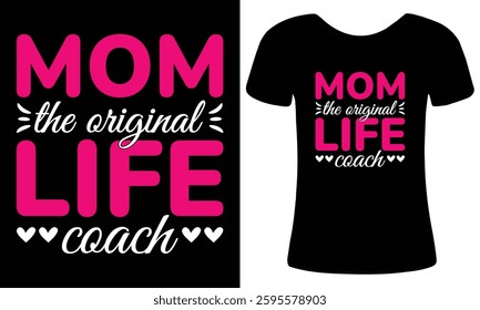 Mom the Original Life Coach, Funny Mother's Day Typography T-Shirt Design, Inspirational Quote, Vector Art with Bold Text, Perfect Gift for Moms