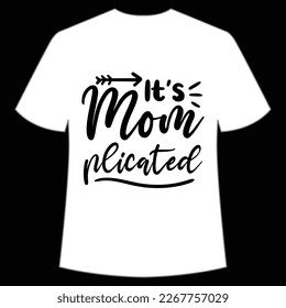 it's mom Plicated Mother's day shirt print template,  typography design for mom mommy mama daughter grandma girl women aunt mom life child best mom