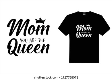 Mom Are The Queen Custom T Shirt. Design for t shirt. vector design illustration, it can use for label, logo, sign, poster, mug, cards sticker or printing for the t-shirt.