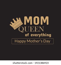 Mom Queen of everything t shirt design for Mother's day .