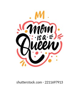 Mom is a Queen. Hand drawn calligraphy lettering phrase. Motivational text. Vector illustration isolated on white background.