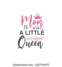 Mom quote lettering typography. Mom is a little just above queen