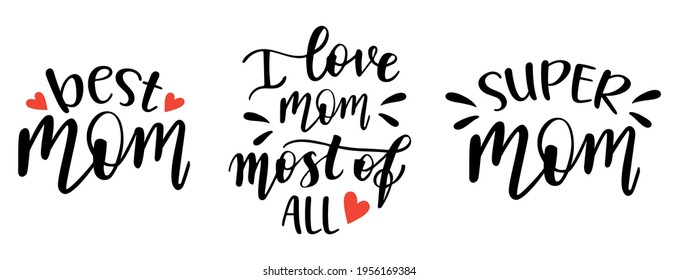 Mom quotes set of 3  handwritten lettering vector. Mothers Day phrases, elements for cards, banners, posters, mug, drink glasses,scrapbooking, pillow case, phone cases and clothes design.