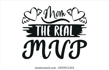 Mom The Real MVP -mom t shirts design,, Handmade calligraphy vector illustration,Hand drawn lettering phrase, Illustration for prints on t-shirt and bags, posters, EPS 10