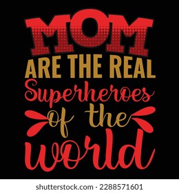 Mom are the real super heroes of the world, Mother's day t shirt print template,  typography design for mom mommy mama daughter grandma girl women aunt mom life child best mom shirt