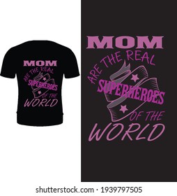 Mom are the real superheroes of the world. Mother's day collection for t shirt, typography t shirt, poster, greeting card, card, mug, coffee mug, sticker, pillow cover, pillow, vector illustration.