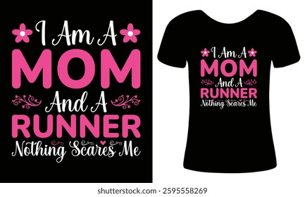 I am a mom and a runner nothing scares me, mothers day typography t-shirt design, running through motherhood, mom power t-shirt, vector art, holiday apparel, floral element, perfect gift for moms