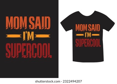 Mom said i'm suppercool t shirt design