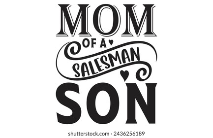 Mom of a salesman son - Lettering design for greeting banners, Mouse Pads, Prints, Cards and Posters, Mugs, Notebooks, Floor Pillows and T-shirt prints design.