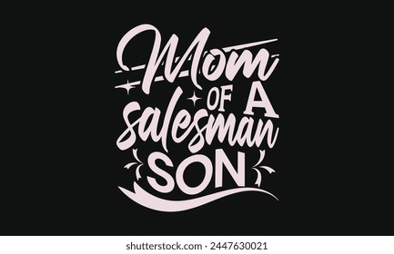 Mom of a salesman son - MOM T-shirt Design,  Isolated on white background, This illustration can be used as a print on t-shirts and bags, cover book, templet, stationary or as a poster.