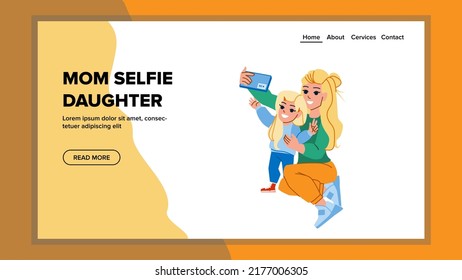 mom selfie daughter vector. mother family photo, woman child phone, mobile smile mom selfie daughter web flat cartoon illustration
