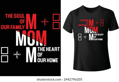 Mom the Soul of our Family the Heart of Our Home T Shirt Design for Mom T Shirt