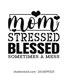 Mom Stressed Blessed Sometimes A Mess. Mothers Day tshirt design
