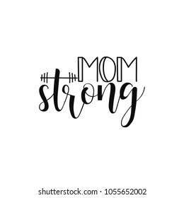 Mom strong. Isolated on white background handwritten lettering. Calligraphic poster for Mothers day holiday. Motivational quote in vector.
