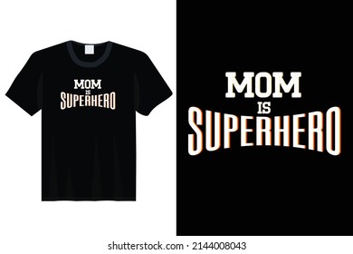 Mom Is Supper Hero, Mother Day Typography T shirt Design