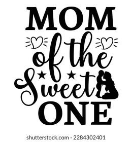 Mom Of The Sweet One, Mother's Day typography t-shirt design. Hand lettering illustration for your design. celebration in calligraphy text