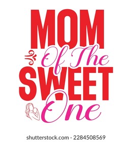 Mom Of The Sweet One, Mother's Day typography t-shirt design. Hand lettering illustration for your design. celebration in calligraphy text