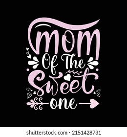 Mom of the sweet one t shirt design  - Happy mother's day - mother quotes typographic t shirt design vector