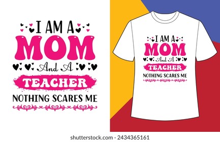 I am a mom and a teacher northing scare me t shirt design print template