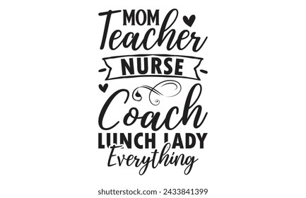 
Mom teacher nurse coach lunch lady everything -  Lettering design for greeting banners, Mouse Pads, Prints, Cards and Posters, Mugs, Notebooks, Floor Pillows and T-shirt prints design.
