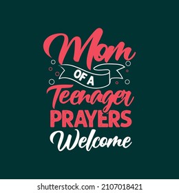 Mom of a teenager prayers welcome typography mother's day t shirt design