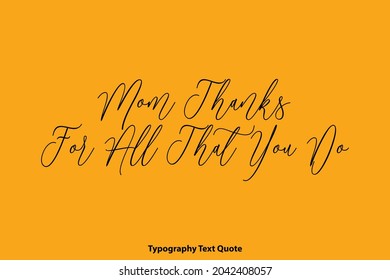 Mom Thanks For All That You Do Beautiful Written Lettering Text On Yellow Background