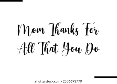 Mom Thanks For All That You Do Saying Stylish Typography Text