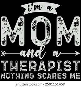 I'm A Mom And A Therapist Nothing Scares Me Mom Gift Therapist T-shirt Design