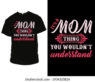 It's a mom thing you wouldn't understand. Vector graphic typographic design for t-shirt, mug, canvas, poster, label, badge, Sticker, or any type of Print item.