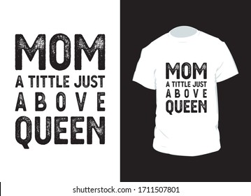 "Mom a tittle just above queen" typography vector t-shirt