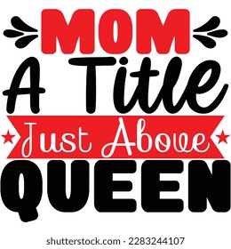 Mom a tittle just above queen, design and vector file.
