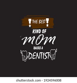 Mom t-shirt the best kind of mom raises a dentist