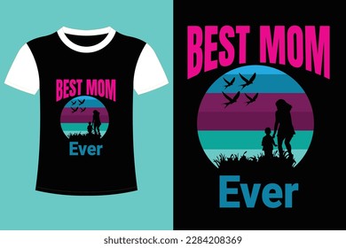 It's mom T-shirt Design.  The best mom in the world. best mom ever. love my mother. happy mother's day. best mom ever.