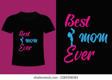 It's mom T-shirt Design.  The best mom in the world. best mom ever. love my mother. happy mother's day. best mom ever.