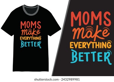 Mom t-shirt design, mother's day t-shirt | moms make everything better design | mother's day typography t-shirt, | mom t-shirt template | t shirt design